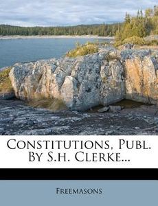 Constitutions, Publ. By S.h. Clerke... edito da Nabu Press