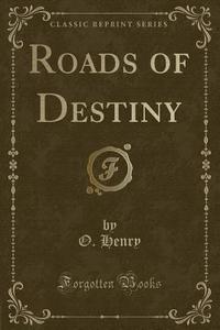 Roads Of Destiny (classic Reprint) di O Henry edito da Forgotten Books