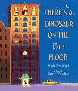 There's a Dinosaur on the 13th Floor di Wade Bradford edito da Walker Books Ltd