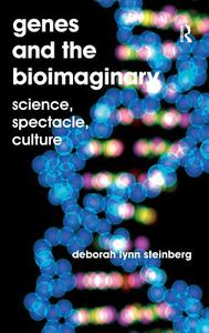 Genes and the Bioimaginary: Science, Spectacle, Culture di Deborah Lynn Steinberg edito da ROUTLEDGE