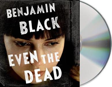 Even the Dead di Benjamin Black edito da MacMillan Audio