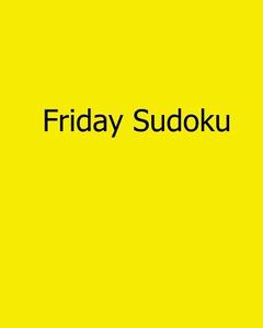 Friday Sudoku: 80 Easy to Read, Large Print Sudoku Puzzles di Sam Taylor edito da Createspace