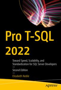 Pro T-SQL 2022: Toward Speed, Scalability, and Standardization for SQL Server Developers di Elizabeth Noble edito da APRESS