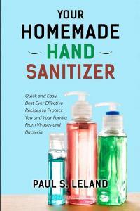 Your Homemade Hand Sanitizer di Leland Paul S. Leland edito da Alessio Gaudiomonte