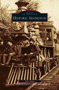 Historic Irvington di Julie Young edito da ARCADIA LIB ED
