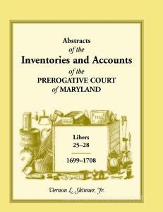 Abstracts of the Inventories and Accounts of the Prerogative Court of Maryland, 1699-1708 Libers 25-28 di Vernon L. Skinner Jr edito da Heritage Books Inc.