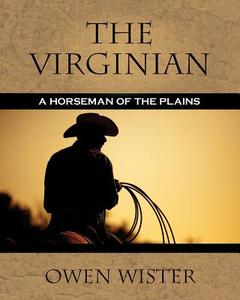 The Virginian: A Horseman of the Plains di Owen Wister edito da Empire Books