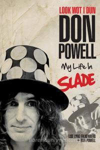 Look Wot I Dun: Don Powell: My Life in Slade di Don Powell edito da Omnibus Press