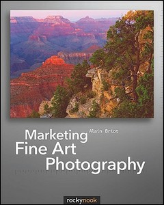 Marketing Fine Art Photography di Alain Briot edito da Rocky Nook