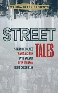 Street Tales: A Street Lit Anthology di Wahida Clark, Shannon Holmes, Sa'id Salaam edito da W CLARK DISTRIBUTION & MEDIA C