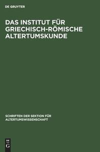 Das Institut für Griechisch-Römische Altertumskunde edito da De Gruyter