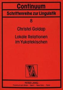 Lokale Relationen im Yukatekischen di Christel Goldap edito da Lang, Peter GmbH