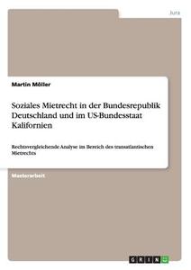 Soziales Mietrecht in der Bundesrepublik Deutschland und im US-Bundesstaat Kalifornien di Martin Möller edito da GRIN Publishing
