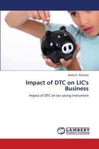 Impact of DTC on LIC's Business di Ankita D. Kathiriya edito da LAP Lambert Academic Publishing