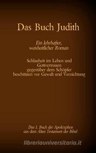 Das Buch Judith, das 1. Buch der Apokryphen aus der Bibel, Ein lehrhafter, weisheitlicher Roman edito da TWENTYSIX