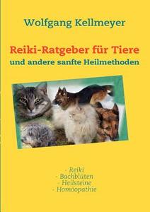 Reiki-Ratgeber für Tiere di Wolfgang Kellmeyer edito da Books on Demand