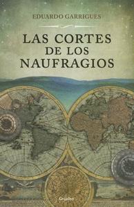 Las Cortes de Los Naufragios di Eduardo Garrigues edito da Grijalbo