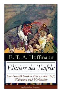 Elixiere Des Teufels di E T a Hoffmann edito da E-artnow