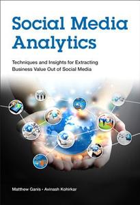 Social Media Analytics: Techniques and Insights for Extracting Business Value Out of Social Media di Matthew Ganis, Avinash Kohirkar edito da IBM PR