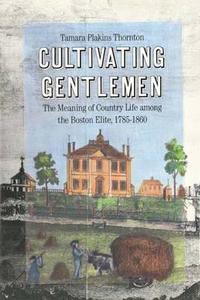 Cultivating Gentlemen di Tamara Plakins Thornton edito da Yale University Press
