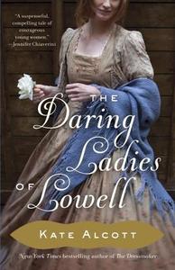 The Daring Ladies of Lowell di Kate Alcott edito da ANCHOR