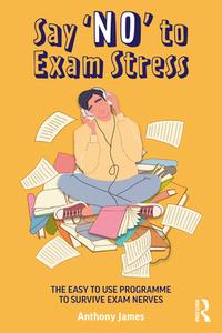 Say 'no' To Exam Stress di Anthony James edito da Taylor & Francis Ltd