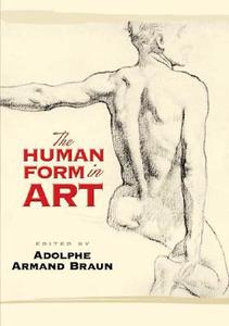 The Human Form In Art di Adolphe Braun edito da Dover Publications Inc.