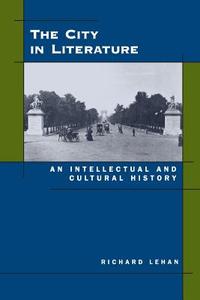 The City in Literature di Richard Lehan edito da University of California Press