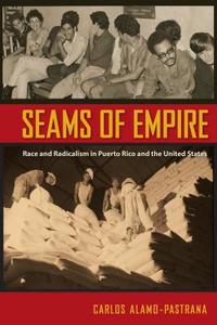 Alamo-Pastrana, C:  Seams of Empire di Carlos Alamo-Pastrana edito da University Press of Florida