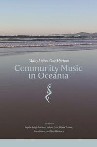 Community Music in Oceania: Many Voices, One Horizon di Brydie-Leigh Bartleet, Dawn Bennett, Melissa Cain, Jennifer Cattermole, Naomi Cooper edito da UNIV OF HAWAII PR