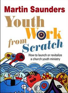 Youth Work From Scratch di Martin Saunders edito da Lion Hudson Plc