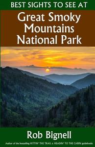Best Sights to See at Great Smoky Mountains National Park di Rob Bignell edito da ATISWINIC PR