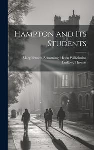 Hampton and Its Students di Helen Wilhelmina L. Frances Armstrong edito da LEGARE STREET PR