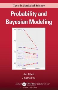 Probability And Bayesian Modeling di Jim Albert, Jingchen Hu edito da Taylor & Francis Ltd