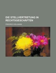 Die Stellvertretung in Rechtsgeschaften di Friedrich Hellmann edito da Rarebooksclub.com