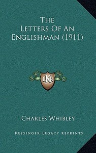 The Letters of an Englishman (1911) di Charles Whibley edito da Kessinger Publishing