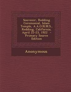 Souvenir, Redding Ceremonial, Islam Temple, A.A.O.N.M.S., Redding, California, April 22-23, 1922 edito da Nabu Press