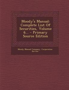 Moody's Manual: Complete List of Securities, Volume 6... di Moody Manual Company, Corporation Service edito da Nabu Press
