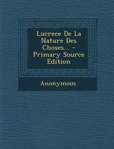 Lucrece de La Nature Des Choses... - Primary Source Edition di Anonymous edito da Nabu Press