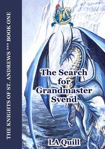 The Search for Grandmaster Svend (the Knights of St. Andrews) di La Quill edito da Lulu.com