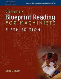 Elementary Blueprint Reading For Machinists di David L. Taylor edito da Cengage Learning, Inc