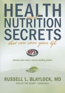 Health and Nutrition Secrets That Can Save Your Life: Harness Your Body's Natural Healing Powers di Russell L. Blaylock edito da Blackstone Audiobooks