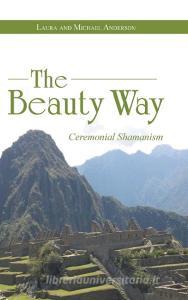 The Beauty Way di Laura Anderson, Michael Anderson edito da Balboa Press