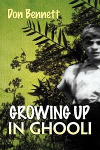 Growing Up In Ghooli di Don Bennett edito da Xlibris Corporation