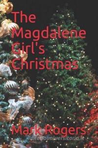 The Magdalene Girl's Christmas di Mark Rogers edito da LIGHTNING SOURCE INC