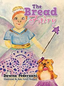 The Bread Fairy di Pederzani Dawna Pederzani edito da Authorhouse