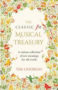 The Classic FM Musical Treasury di Tim Lihoreau edito da Elliott & Thompson Limited