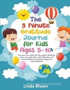 The 3 Minute Gratitude Journal for Kids Ages 5-10 di Linda Olsson edito da Charlie Creative Lab