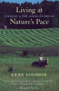 Living at Nature's Pace: Farming and the American Dream di Gene Logsdon edito da CHELSEA GREEN PUB