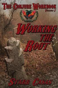 The Conjure Workbook Volume 1: Working the Root di Starr Casas edito da PENDRAIG PUB